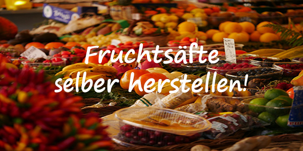 Fruchtsaft selber herstellen! Fruchtsaft selber machen