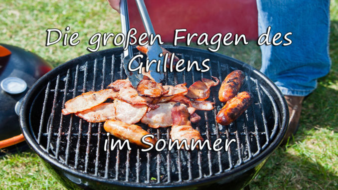 Die großen Fragen des Grillens im Sommer Die großen Fragen des Grillens im Sommer auf Kochen-verstehen.de
