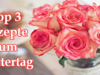 Top 3 Rezepte für den Muttertag