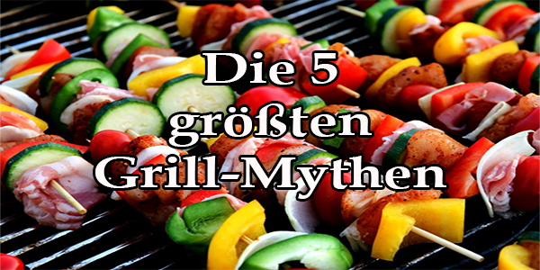 Top 5 Grillmythen