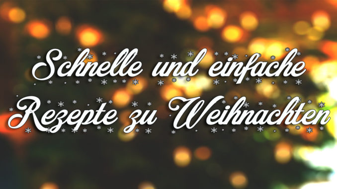 Schnelle und einfache Rezepte zu Weihnachten | Kochblog